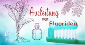 Möglichkeiten, um Fluoride auszuleiten.